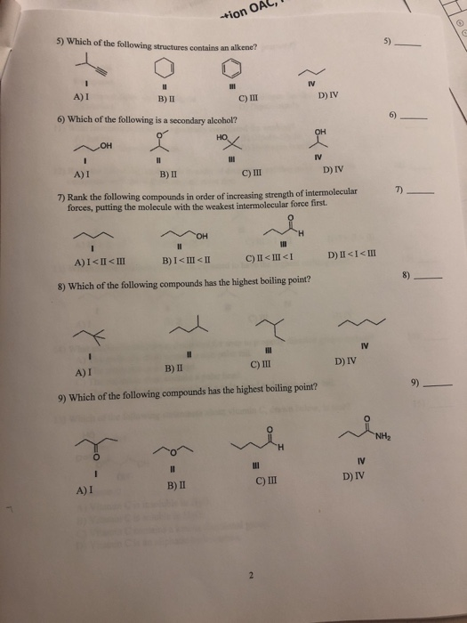 +ion OAL, 5) Which of the following structures contains an alkene? A)1 B) II C) III D) IV 6) Which of the following is a seco