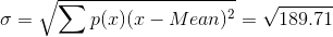 \sigma = \sqrt{\sum p(x)(x- Mean)^2} = \sqrt{189.71}