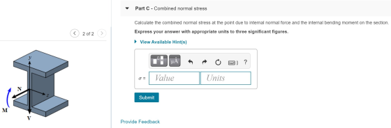 Part C - Combined normal stress Calculate the combined normal stress at the point due to internal normal force and the intern