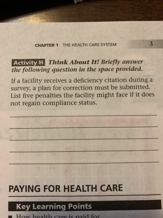 CHAPTER 1 THE HEALTH CARE SYSTEM Activity H Think About It! Briefly answer the following question in the space provided. If a