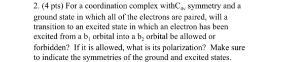 2. (4 pts) For a coordination complex withCav symmetry and a ground state in which all of the electrons are paired, will a tr
