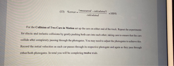 I measured - calculated I (13) %error- calculated x 100% For the Collision of Two Cars in Motion set up the cars on either en