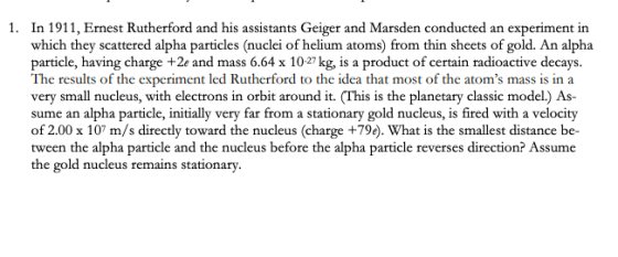 1. In 1911, Ernest Rutherford and his assistants Geiger and Marsden conducted an experiment in which they scattered alpha par