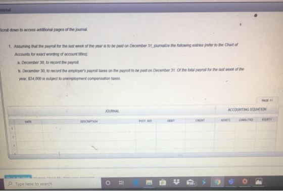 scroll down to access additional pages of the journal 1. Assuming that the payroll for the last week of the year is to be pai