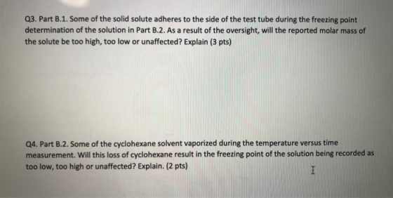 Q3. Part B.1. Some of the solid solute adheres to the side of the test tube during the freezing point determination of the so
