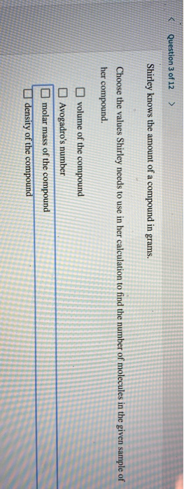 Question 3 of 12 > Shirley knows the amount of a compound in grams. Choose the values Shirley needs to use in her calculation