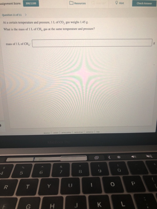 assignment Score: 300/1100 Resources Hint Check Answer Question 11 of 11 > At a certain temperature and pressure, 1 L of Co,