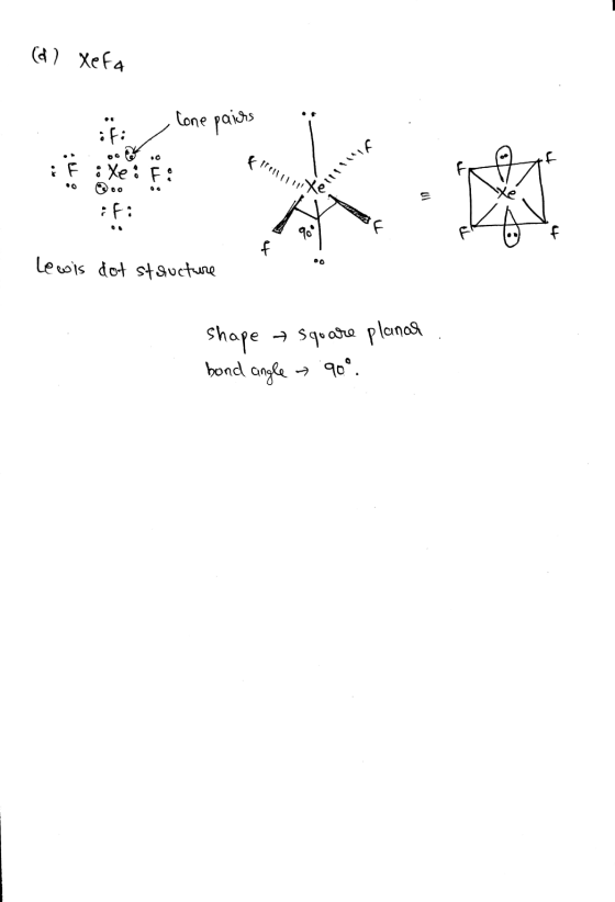 (d) Xefa . ifi cone pairs form i f : os .. iFi Telllll 90 Lewis dot structure shape square planar. bond angle 90°.