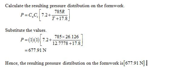 Calculate the resulting pressure distribution on the formwork. 785R T+17.8 Substitute the values P= (1)(1)| 7.2 + 12 7775 (1)