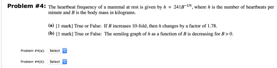 Problem #4: The heartbeat frequency of a mammal at rest is given by h = 241B-1/4, where h is the number of heartbeats per min