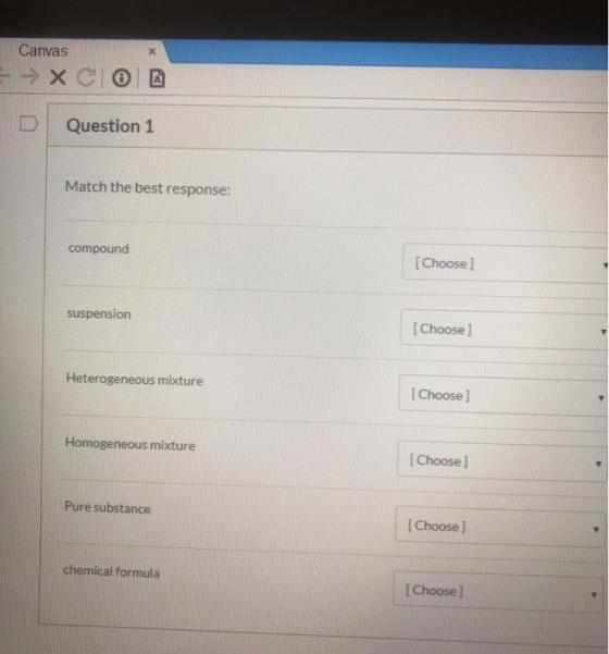 X Canvas --> XCO Question 1 Match the best response: compound [Choose suspension [Choose) Heterogeneous mixture [Choose] Homo