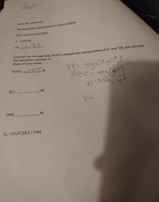 ( 2 Chem 125 Laboratory The Dissociation Constant (K.) of Acetic Acid(HA) DATA and CALCULATIONS A 1.0 MHA PH 2.30 correspondi