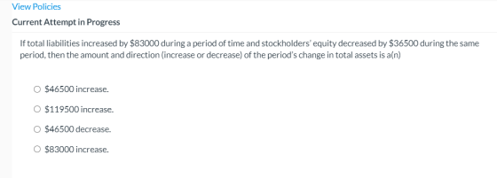 View Policies Current Attempt in Progress If total liabilities increased by $83000 during a period of time and stockholders