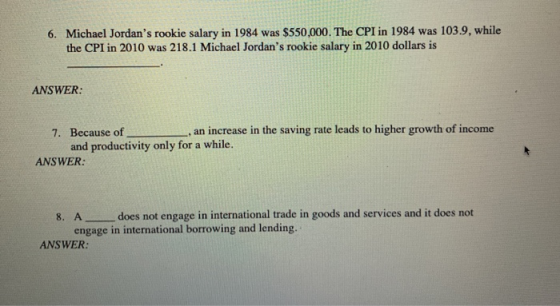 6. Michael Jordans rookie salary in 1984 was $550,000. The CPI in 1984 was 103.9, while the CPI in 2010 was 218.1 Michael Jo