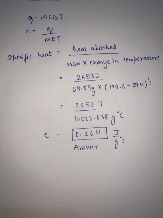 q=MCAT ca a MAT heat absorbed specific heat = Mars & change in temperature 26531 59:59 X (197.6 - 294) ¢ 2653] 10023.038 goc