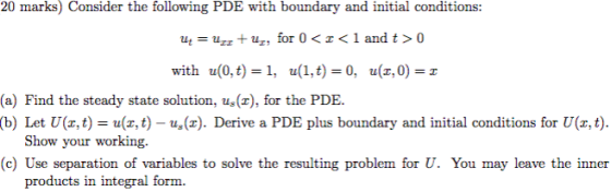 =T 20 marks) Consider the following PDE with boundary and initial conditions: U = Upx + ur, for 0<x< 1 and to with u(0,t) = 1