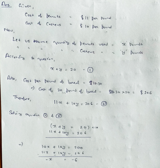 Given, Cost of beanuts Cost of Cashews $ 11 per pound $ 10 per bound Now, Let us assume quantity of beanuts used Cashews 11 ?