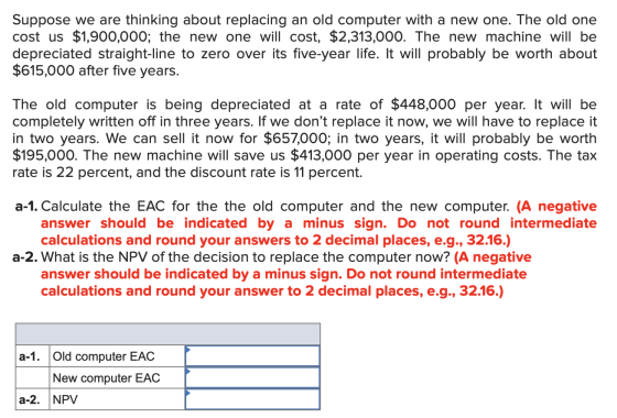 Suppose we are thinking about replacing an old computer with a new one. The old one cost us $1,900,000; the new one will cost