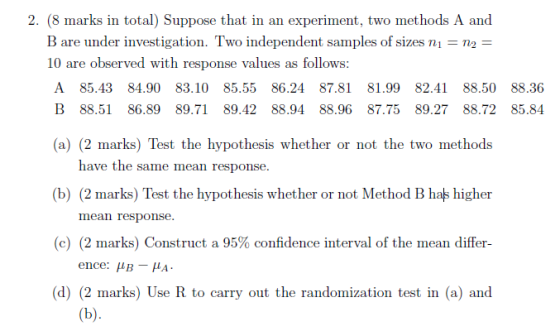 2. (8 marks in total) Suppose that in an experiment, two methods A and B are under investigation. Two independent samples of