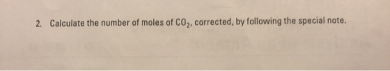 2. Calculate the number of moles of CO2, corrected, by following the special note.