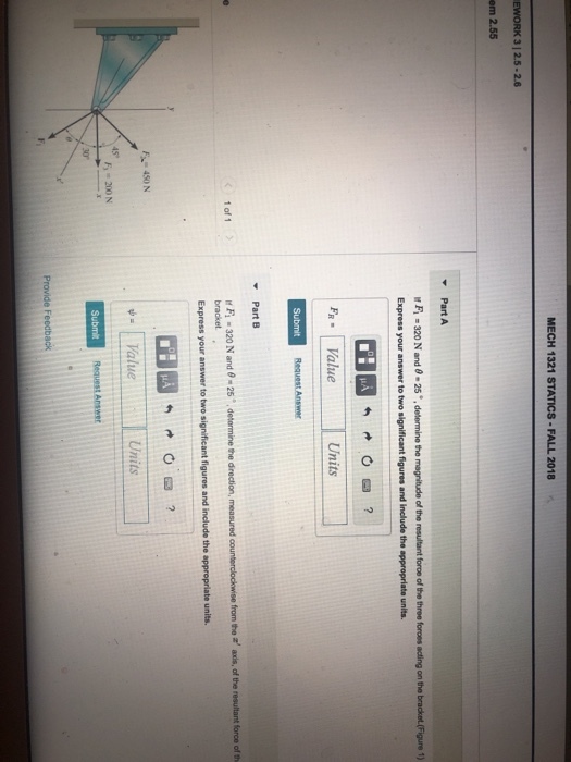 MECH 1321 STATICS-FALL 2018 em 2.55 Part A P FR Value Units Part B If F1-320 N and θ-25..detormine he drection, measured bracket orce of th 1 of 1 Express your answer to two s 450 N Units