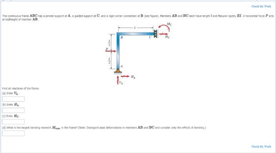 Check My Work The continuous frame ABC has a pinned support at A, a guided support at C, and a rigid corner connection at B (