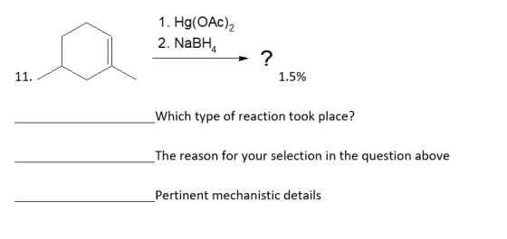 1. Hg(OAc)2 2. NaBHA ? 11. 1.5% Which type of reaction took place? The reason for your selection in the question above Pertin