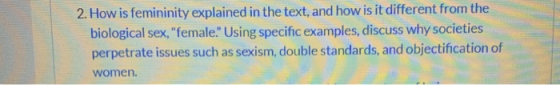 2. How is femininity explained in the text, and how is it different from the biological sex, female. Using specific example