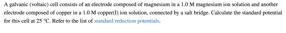 A galvanic (voltaic) cell consists of an electrode composed of magnesium in a 1.0 M magnesium ion solution and another electr