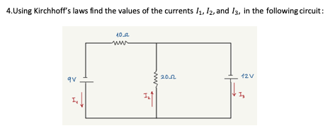 4.Using Kirchhoffs laws find the values of the currents 11, 12, and 13, in the following circuit: 40.6 9v 20.12 12V 121 1