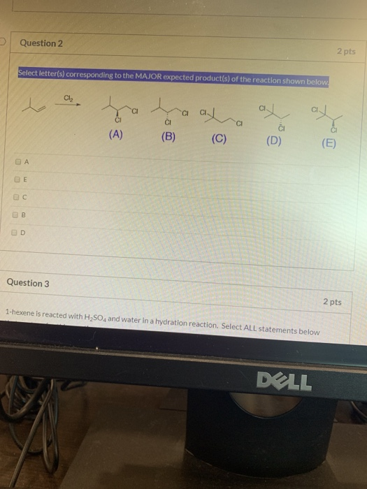 Question 2 2 pts Select letter(s) corresponding to the MAJOR expected product(s) of the reaction shown below to ya baad a (A)