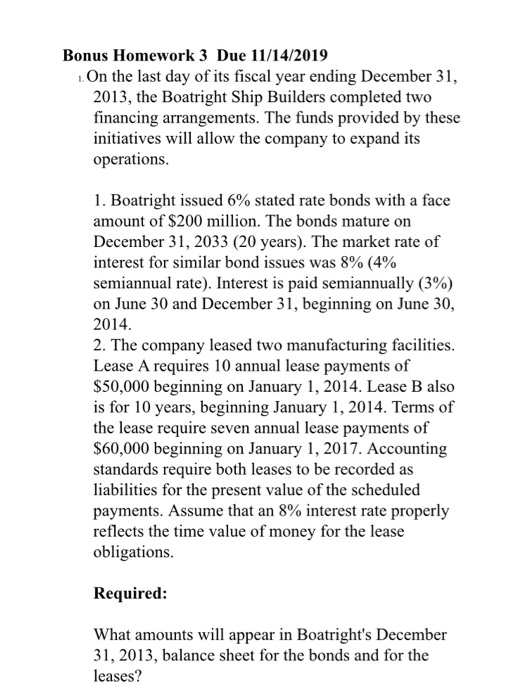 Bonus Homework 3 Due 11/14/2019 On the last day of its fiscal year ending December 31, 2013, the Boatright Ship Builders comp
