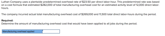 Luthan Company uses a plantwide predetermined overhead rate of $23.50 per direct labor-hour. This predetermined rate was base