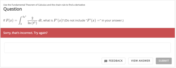 Use the Fundamental Theorem of Calculus and the chain rule to find a derivative Question If F(x) = 1 2 dt, what is F (2)? (D