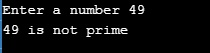 Enter a number 49 49 is not prime