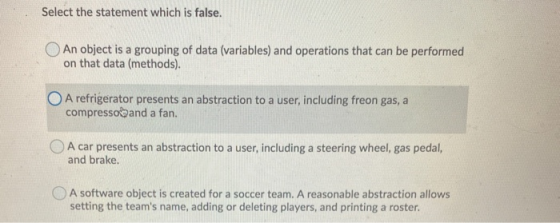 Select the statement which is false. An object is a grouping of data (variables) and operations that can be performed on that