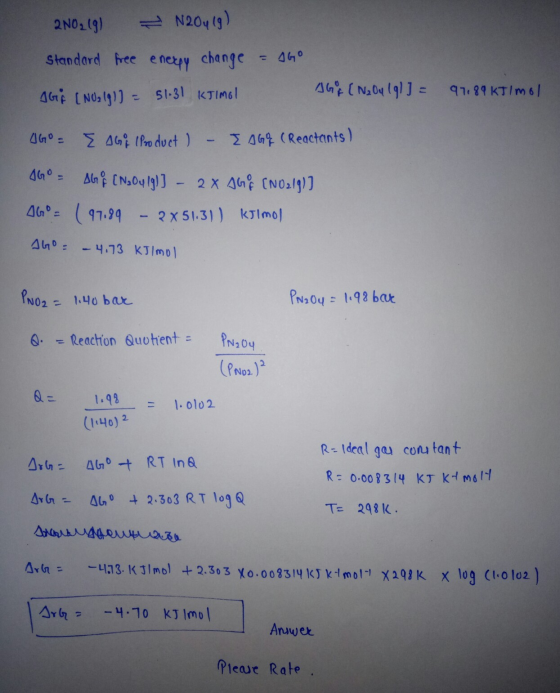 2N02 (9) = N204(9) Standard free enery change Gif [ NU₂19)] = 51.31 KTIMO! = AGO AGA (N20419] ] = 91.89 KTIMO! 460 - E AG7 (P