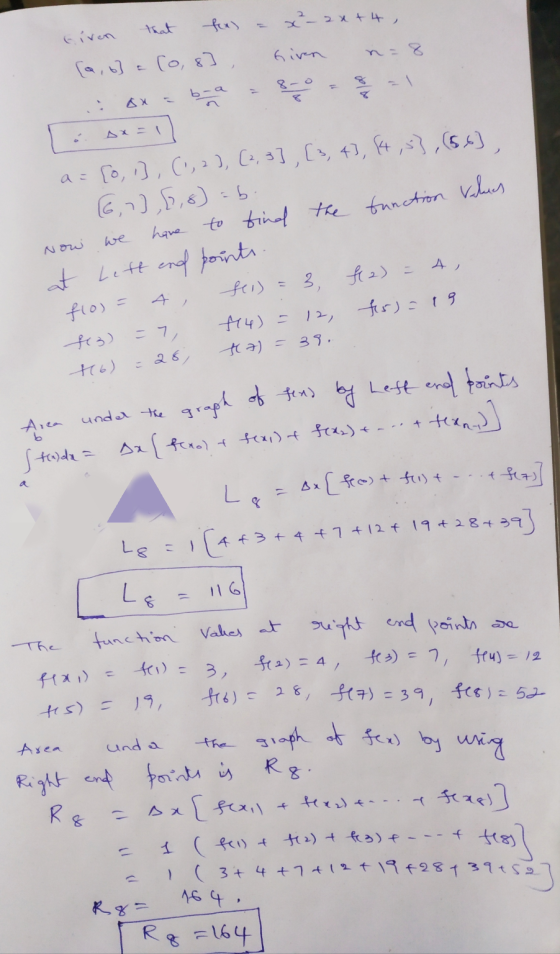 Given that fex) = x²- 2x+4 , [a, b] a [0,8], Given n=8 a= [0, 1], (1, 2), (2,3] , [3, 4], (4,5} , (66] (6,1],[1,8) ab. Now we