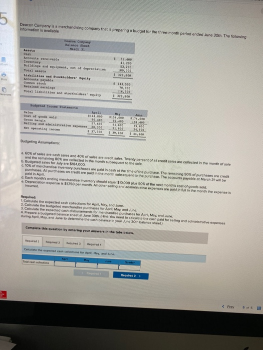 5 Deacon Company is a merchandising company that is preparing a budget for the three-month period ended June 30th. The follow