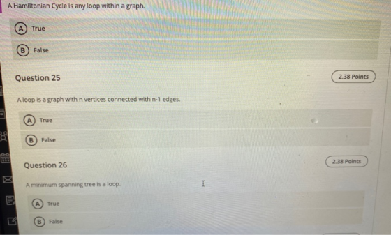 A Hamiltonian Cycle is any loop within a graph. A True False Question 25 2.38 Points A loop is a graph with n vertices connec