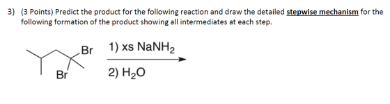 3) (3 Points) Predict the product for the following reaction and draw the detailed stepwise mechanism for the following forma