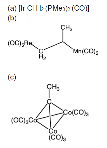 (a) [Ir CI H2 (PMe3)2 (CO)] (b) CH3 (OC) Re Mn(CO), (c) Co(CO); (OC)zcá 11 CCO3