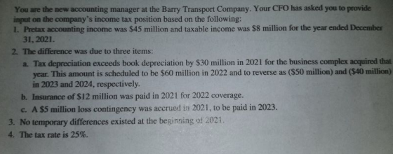You are the new accounting manager at the Barry Transport Company. Your CFO has asked you to provide input on the companys i