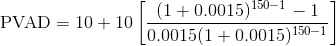 \textup{PVAD} = 10 + 10\left [ \frac{(1+0.0015)^{150-1}-1}{0.0015(1+0.0015)^{150-1}} \right ]