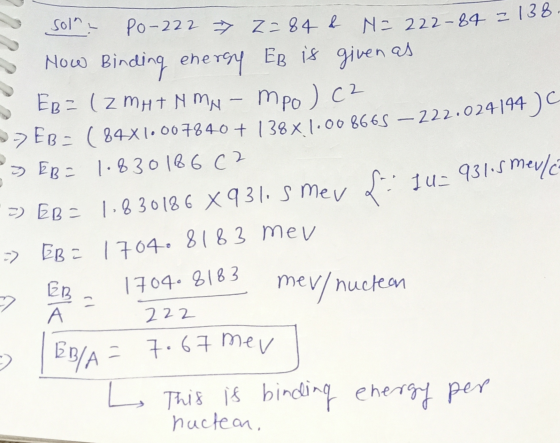 solna >> EB- ( 84x1.007840 + 138 x 1.008665 – 222.024194 ) Po-222 → Z=84& Ne 222-84 2138 How Binding energy EB is given as EB