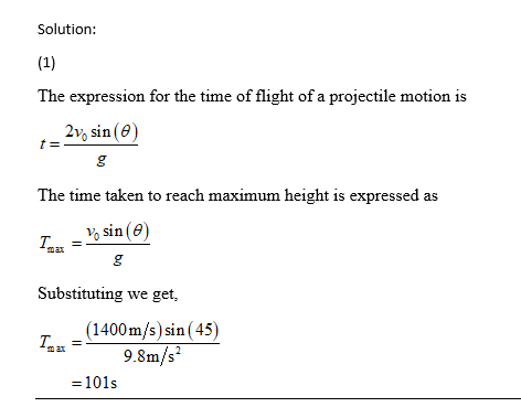 Solution: (1) The expression for the time of flight of a projectile motion is 2v, sin (D) t= The time taken to reach maximum