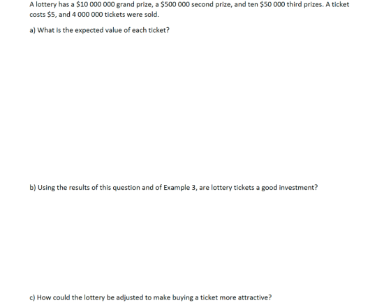 A lottery has a $10 000 000 grand prize, a $500 000 second prize, and ten $50 000 third prizes. A ticket costs $5, and 4 000