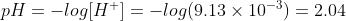 pH=-log[H^+]=-log(9.13\times10^{-3})=2.04