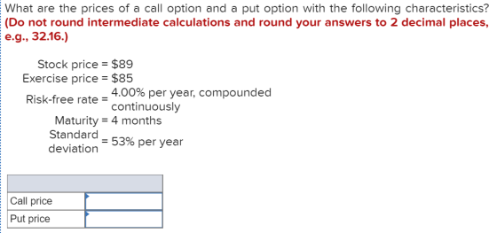 What are the prices of a call option and a put option with the following characteristics? (Do not round intermediate calculat
