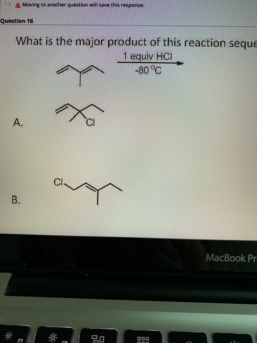 -> Moving to another question will save this response. Question 16 What is the major product of this reaction seque 1 equiv H
